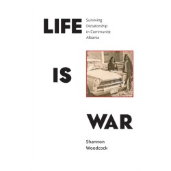 Life is War: Surviving Dictatorship in Communist Albania