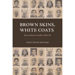 Brown Skins, White Coats: Race Science in India, 1920–66