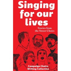Singing for Our Lives: Stories from the Street Choirs