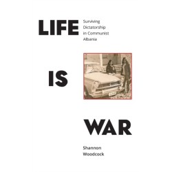 Life is War: Surviving Dictatorship in Communist Albania