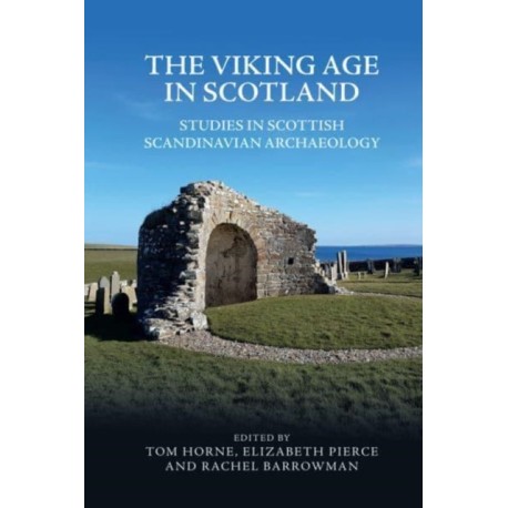 The Viking Age in Scotland: Studies in Scottish Scandinavian Archaeology