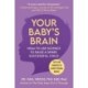 Your Baby's Brain: How to Use Science to Raise a Smart, Successful Child-Tips for Parents to Shape Young Minds
