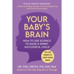 Your Baby's Brain: How to Use Science to Raise a Smart, Successful Child-Tips for Parents to Shape Young Minds