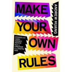 Make Your Own Rules: Stories and Hard-Earned Advice from a Creator in the Digital Age