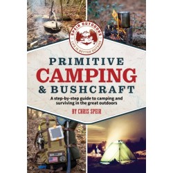 Primitive Camping and Bushcraft (Speir Outdoors): A step-by-step guide to camping and surviving in the great outdoors