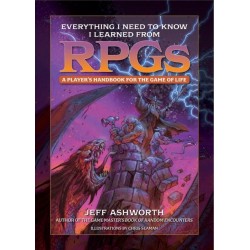 Everything I Need to Know I Learned from RPGs: A player's handbook for the game of life
