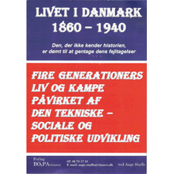 Livet i Danmark. Fra 1860-1940: fire generationers liv og kampe påvirket af den tekniske-sociale og politiske udvikling