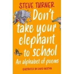 Don't Take Your Elephant to School: An Alphabet of Poems