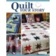 Quilt Your Story: Honoring Special Moments Using Uniforms, Scrubs & Favorite Shirts to Make Memory Quilts and Projects