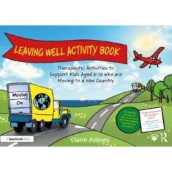 Leaving Well Activity Book: Therapeutic Activities to Support Kids Aged 6-12 who are Moving to a New Country