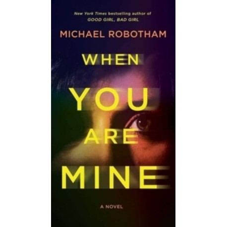When You Are Mine: A Novel