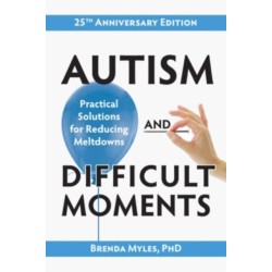 Autism and Difficult Moments: Practical Solutions for Reducing Meltdowns