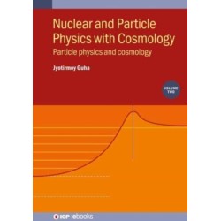 Nuclear and Particle Physics with Cosmology, Volume 2: Particle physics and cosmology