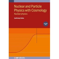Nuclear and Particle Physics with Cosmology, Volume 1: Nuclear physics