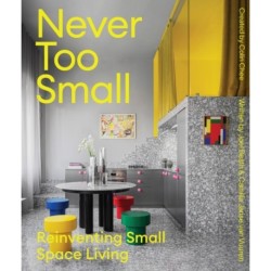 Never Too Small: Vol. 2: Reinventing Small Space Living