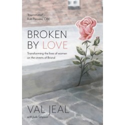 Broken by Love: Transforming the Lives of Women on the Streets of Bristol