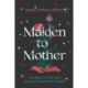 Maiden to Mother: Unlocking Our Archetypal Journey into the Mature Feminine