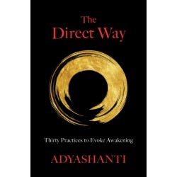 The Direct Way: Thirty Practices to Evoke Awakening