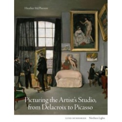 Picturing the Artist's Studio, from Delacroix to Picasso