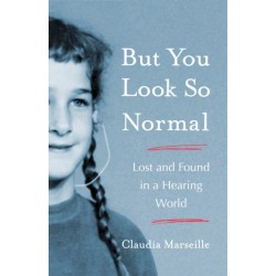 But You Look So Normal: Lost and Found in a Hearing World