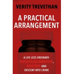 A Practical Arrangement: A life less ordinary. Unfulfilled ambition, adultery and descent into crime