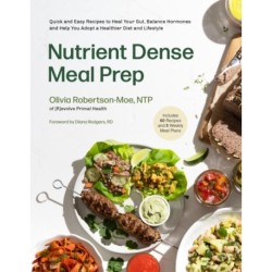 Nutrient-Dense Meal Prep: Quick and Easy Recipes to Heal Your Gut, Balance Your Hormones and Help You Adopt a Healthier Diet and Lifestyle
