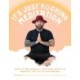 It’s Just Fucking Meditation: How to Find Yourself, Calm Your Anxiety and Manifest the Life of Your Dreams
