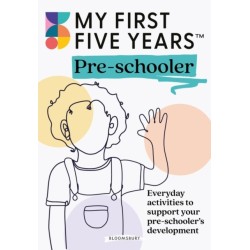 My First Five Years Pre-schooler: Everyday activities to support your child’s development