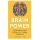 Brain Power: Everything You Need to Know for a Healthy, Happy Brain
