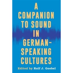 A Companion to Sound in German-Speaking Cultures