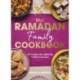 The Ramadan Family Cookbook: 80 recipes for enjoying with loved ones