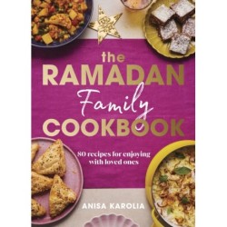 The Ramadan Family Cookbook: 80 recipes for enjoying with loved ones