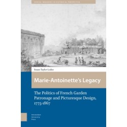 Marie-Antoinette’s Legacy: The Politics of French Garden Patronage and Picturesque Design, 1775-1867