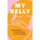 My Belly: Exploring Why It's So Hard for Women to Love Their Bodies
