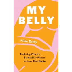 My Belly: Exploring Why It's So Hard for Women to Love Their Bodies