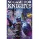No Game for Knights
