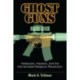Ghost Guns: Hobbyists, Hackers, and the Homemade Weapons Revolution