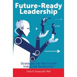 Future-Ready Leadership: Strategies for the Fourth Industrial Revolution