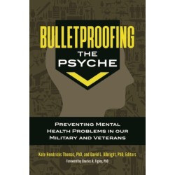 Bulletproofing the Psyche: Preventing Mental Health Problems in Our Military and Veterans
