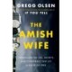 The Amish Wife: Unraveling the Lies, Secrets, and Conspiracy That Let a Killer Go Free