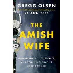 The Amish Wife: Unraveling the Lies, Secrets, and Conspiracy That Let a Killer Go Free