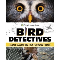 Bird Detectives: Science Sleuths and Their Feathered Friends