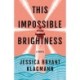 This Impossible Brightness: A Novel
