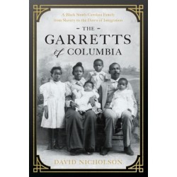 The Garretts of Columbia: A Black South Carolina Family from Slavery to the Dawn of Integration