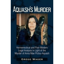 Aquash's Murder: Hermeneutical and Post-Modern Legal Analysis in Light of the Murder of Anna Mae Pictou-Aquash