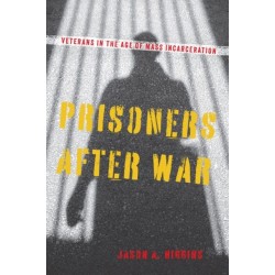 Prisoners After War: Veterans in the Age of Mass Incarceration