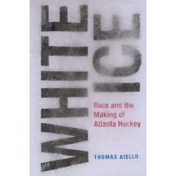 White Ice: Race and the Making of Atlanta Hockey