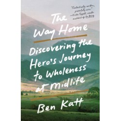 The The Way Home: Discovering the Hero's Journey to Wholeness at Midlife