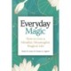 Everyday Magic: How to Live a Mindful, Meaningful, Magical Life
