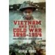 Vietnam and the Cold War 1945-1954: French Imperial Decline and Defeat at Dien Bien Phu